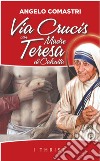 Via crucis con Madre Teresa di Calcutta libro