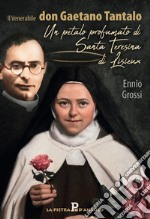 Il venerabile don Gaetano Tantalo. Un petalo profumato di Santa Teresina di Lisieux libro