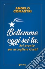 Betlemme oggi sei tu. Sei pronto per accogliere Gesù? Con Prodotti vari libro