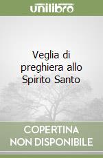 Veglia di preghiera allo Spirito Santo libro