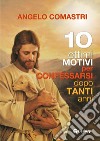 10 ottimi motivi per confessarsi dopo tanti anni libro di Comastri Angelo