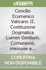 Concilio Ecumenico Vaticano II. Costituzione Dogmatica Lumen Gentium. Comunione, missione e servizio