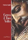 Cerco il tuo volto libro di Coghi Valeria