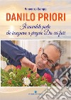Danilo Priori. Il sacerdote che insegnava a pregare Dio coi fiori libro