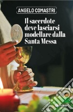 Il sacerdote deve lasciarsi modellare dalla Santa Messa libro