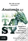 Anatomia del fantasy. Leggere e scrivere fantasy in modo critico libro