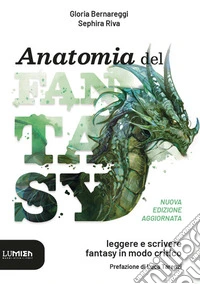 Anatomia del fantasy. Leggere e scrivere fantasy in modo critico libro