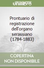 Prontuario di registrazione dell'organo serassiano (1784-1883) libro