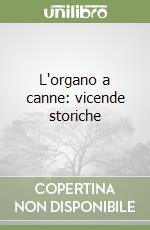 L'organo a canne: vicende storiche libro