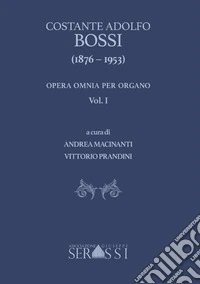 Costante Adolfo Bossi (1876-1953). opera omnia per organo. Vol. 1 libro