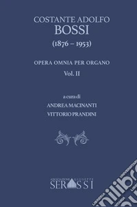 Costante Adolfo Bossi (1876-1953) opera omnia per organo. Vol. 2