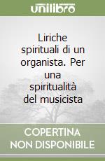 Liriche spirituali di un organista. Per una spiritualità del musicista libro