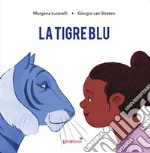 La tigre blu. Ediz. a colori