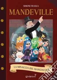 La minaccia del mangiacose. Mandeville. Ediz. illustrata libro