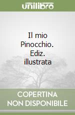 Il mio Pinocchio. Ediz. illustrata libro