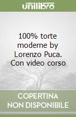 100% torte moderne by Lorenzo Puca. Con video corso libro