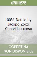 100% Natale by Jacopo Zorzi. Con video corso libro