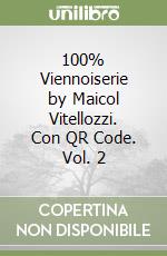 100% Viennoiserie by Maicol Vitellozzi. Con QR Code. Vol. 2