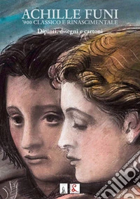 Achille Funi. '900 classico e rinascimentale. Dipinti, disegni e cartoni libro