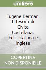 Eugene Berman. Il tesoro di Civita Castellana. Ediz. italiana e inglese libro