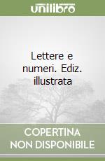 Lettere e numeri. Ediz. illustrata libro