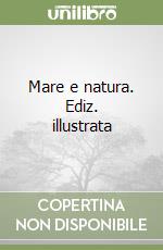 Mare e natura. Ediz. illustrata libro