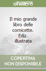 Il mio grande libro delle cornicette. Ediz. illustrata libro