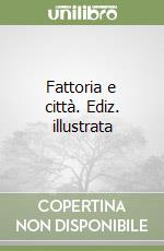 Fattoria e città. Ediz. illustrata