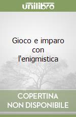 Gioco e imparo con l'enigmistica