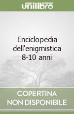 Enciclopedia dell'enigmistica 8-10 anni