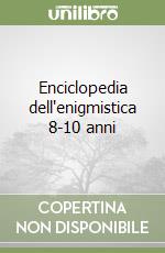 Enciclopedia dell'enigmistica 8-10 anni libro