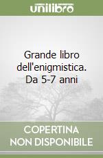 Grande libro dell'enigmistica. Da 5-7 anni