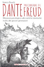 Dante precursore di Freud. Riflessione psicologica sulle cantiche dantesche rivolta alle giovani generazioni. Ediz. integrale libro