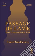 Passage de la vie. Dove il racconto si fa vita libro