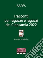 I racconti per ragazze e ragazzi del Clepsamia 2022 libro