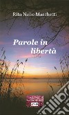 Parole in libertà libro di Nello Marchetti Rita