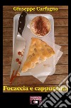 Focaccia e cappuccino libro di Carfagno Giuseppe