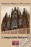 L'organista luterano libro di Mantovani Domenico Romano