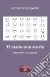 Ti canto una storia. Racconti e canzoni libro