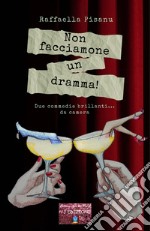 Non facciamone un dramma! Due commedie brillanti... da camera libro