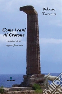 Come i cani di Crotone. Cronache di un ragazzo fortunato libro