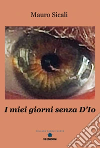 I miei giorni senza D'Io libro