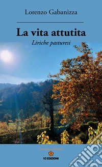 La vita attutita. Liriche pasturesi libro