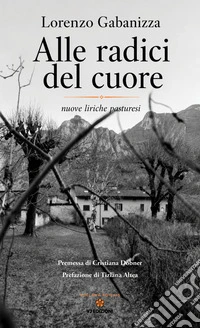 Alle radici del cuore. Nuove liriche pasturesi