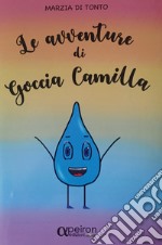 Le avventure di goccia Camilla. Con QR Code libro