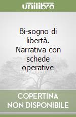 Bi-sogno di libertà. Narrativa con schede operative libro