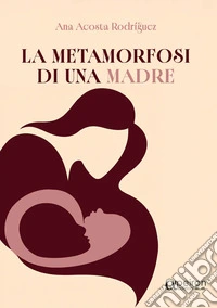 La metamorfosi di una madre libro