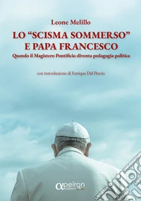 Lo «scisma sommerso» e papa Francesco. Quando il magistero pontificio diventa pedagogia politica libro