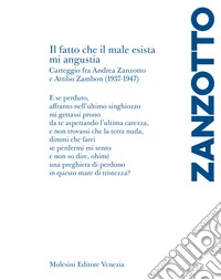 «Il fatto che il male esista mi angustia». Carteggio fra Andrea Zanzotto e Attilio Zambon (1937-1947) libro