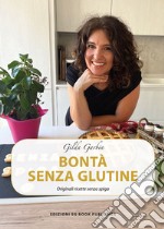 Bontà senza glutine. Originali ricette senza spiga libro